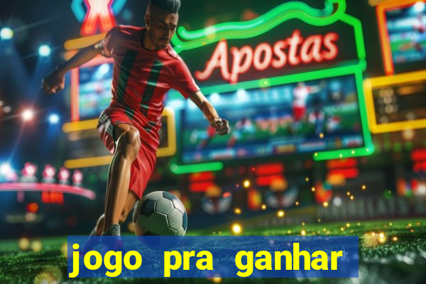 jogo pra ganhar dinheiro rapido